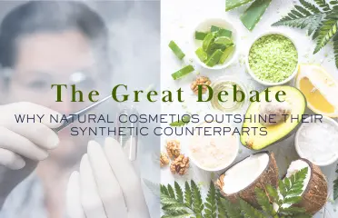 The Great Debate: Why Natural Cosmetics Outshine Their Synthetic Counterparts